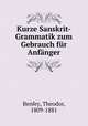 Kurze Sanskrit-Grammatik zum Gebrauch fur Anfanger, Benfey, Theodor, 1809-1881 