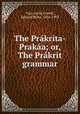 The Prakrita-Prakaa; or, The Prakrit grammar, Vara-ruchi,Cowell, Edward Byles, 1826-1903 