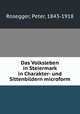 Das Volksleben in Steiermark in Charakter- und Sittenbildern microform, Rosegger, Peter, 1843-1918 