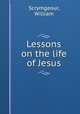 Lessons on the life of Jesus, Scrymgeour, William 