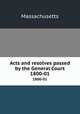 Acts and resolves passed by the General Court. 1800-01, Massachusetts 