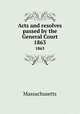 Acts and resolves passed by the General Court. 1863, Massachusetts 