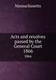 Acts and resolves passed by the General Court. 1866, Massachusetts 
