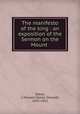 The manifesto of the king : an exposition of the Sermon on the Mount, Dykes, J. Oswald (James Oswald), 1835-1912 