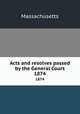 Acts and resolves passed by the General Court. 1874, Massachusetts 