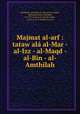 Majmat al-arf : tataw ala al-Mar - al-Izz - al-Maqd - al-Bin - al-Amthilah, Ibn Masd, Amad ibn Al. Mar al-arw,Zanjn, Ibrhm ibn Abd al-Wahhb, d. 1257. al-Izz f al-tarf,Ab anfah, d. 767 or 8. al-Maqd f al-tarf 