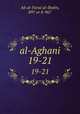 al-Aghani. 19-21, Ab al-Faraj al-Ibahn, 897 or 8-967 