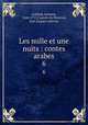 Les mille et une nuits : contes arabes. 6, Galland, Antoine, 1646-1715,Caussin de Perceval, Jean Jacques Antoine 