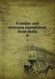 Frontier and overseas expeditions from India. 6, India. Army. Intelligence Branch,Paget, William Henry. Record of the expeditions against the North-west frontier tribes, since the annexation of the Punjab 