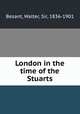 London in the time of the Stuarts, Besant, Walter, Sir, 1836-1901 