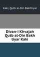 Divan-i Khvajah Qutb al-Din Bakh tiyar Kaki, Kaki, Qutb al-Din Bakhtiyar 