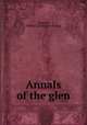 Annals of the glen, Dorward, Wilfrid J. [from old catalog] 
