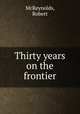 Thirty years on the frontier, McReynolds, Robert 