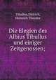 Die Elegien des Albius Tibullus und einiger Zeitgenossen;, Tibullus,Dittrich, Heinrich Theodor 