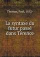 La syntaxe du futur passe dans Terence, Thomas, Paul, 1852- 