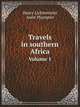 Travels in southern Africa. Volume 1, Henry Lichtenstein 