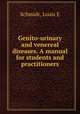 Genito-urinary and venereal diseases. A manual for students and practitioners, Louis E. Schmidt 