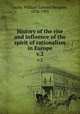 History of the rise and influence of the spirit of rationalism in Europe. v.2, Lecky, William Edward Hartpole, 1838-1903 