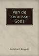 Van de kennisse Gods, Abraham Kuyper 