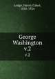 George Washington. v.2, Lodge, Henry Cabot, 1850-1924 