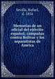 Memorias de un oficial del ejercito espanol; campanas contra Bolivar y los separatistas de Amrica, Sevilla, Rafael, d. 1856 