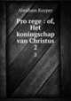 Pro rege : of, Het koningschap van Christus. 2, Abraham Kuyper 