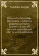 Disquisitio historico-theologica : exhibens Joannis Calvini et Joannis a Lasco de ecclesia sententiarum inter se compositionem, Abraham Kuyper 