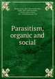 Parasitism, organic and social, Massart, Jean, 1865-1925,Vandervelde, Emile, 1866-1938,Thomson, J. Arthur (John Arthur), 1861-1933,MacDonald, Will 