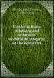 Symbolic finite solutions and solutions by definite integrals of the equation ., Fields, John Charles, 1863-1932 