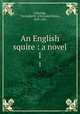 An English squire : a novel. 1, Coleridge, Christabel R. (Christabel Rose), 1843-1921 
