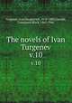 The novels of Ivan Turgenev. v.10, Turgenev, Ivan Sergeevich, 1818-1883,Garnett, Constance Black, 1862-1946 