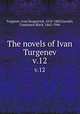 The novels of Ivan Turgenev. v.12, Turgenev, Ivan Sergeevich, 1818-1883,Garnett, Constance Black, 1862-1946 