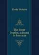 The lower depths; a drama in four acts, Максим Алексеевич Горький 