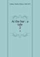 At the bar : a tale. 2, Collins, Charles Allston, 1828-1873 