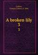 A broken lily. 3, Collins, Frances Cotton, d. 1886 