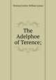 The Adelphoe of Terence;, Terence,Cowles, William Lyman 