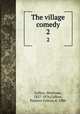The village comedy. 2, Collins, Mortimer, 1827-1876,Collins, Frances Cotton, d. 1886 