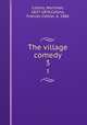The village comedy. 3, Collins, Mortimer, 1827-1876,Collins, Frances Cotton, d. 1886 