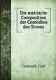 Die metrische Composition der Comodien des Terenz, Conradt, Carl 