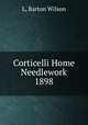 Corticelli Home Needlework 1898, L, Barton Wilson 