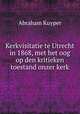 Kerkvisitatie te Utrecht in 1868, met het oog op den kritieken toestand onzer kerk, Abraham Kuyper 