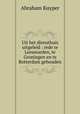 Uit het diensthuis uitgeleid : rede te Leeuwarden, te Groningen en te Rotterdam gehouden, Abraham Kuyper 