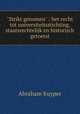 "Strikt genomen" : het recht tot universiteitsstichting, staatsrechtelijk en historisch getoetst, Abraham Kuyper 