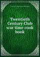 Twentieth Century Club war time cook book, Twentieth Century Club of Pittsburgh 