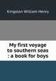 My first voyage to southern seas : a book for boys, Kingston William Henry 