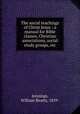 The social teachings of Christ Jesus : a manual for Bible classes, Christian associations, social study groups, etc., Jennings, William Beatty, 1859- 