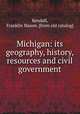Michigan: its geography, history, resources and civil government, Kendall, Franklin Mason. [from old catalog] 
