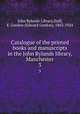 Catalogue of the printed books and manuscripts in the John Rylands library, Manchester. 3, John Rylands Library,Duff, E. Gordon (Edward Gordon), 1863-1924 