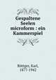 Gespaltene Seelen microform : ein Kammerspiel, Karl Rottger 