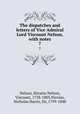 The dispatches and letters of Vice Admiral Lord Viscount Nelson, with notes. 7, Nelson, Horatio Nelson, Viscount, 1758-1805,Nicolas, Nicholas Harris, Sir, 1799-1848 